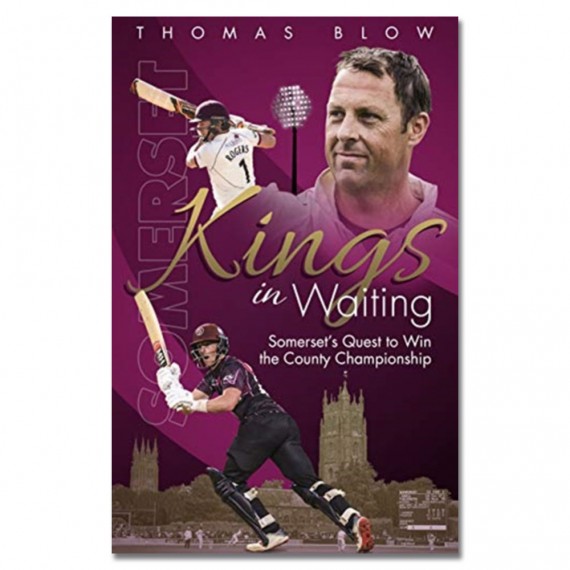 Kings in Waiting: Somerset's Quest to Win the County Championship by Thomas Blow