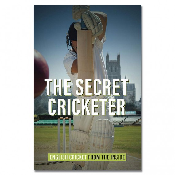 The Secret Cricketer: English Cricket from the Inside