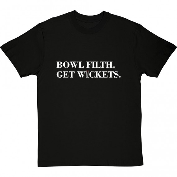 Bowl Filth, Get Wickets T-Shirt