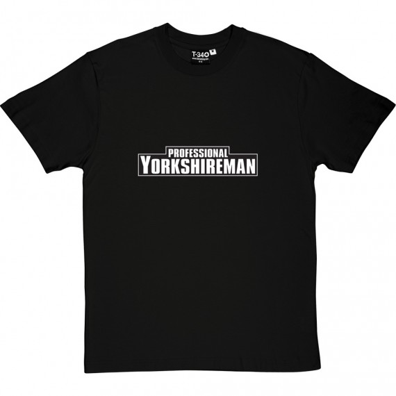 Professional Yorkshireman T-Shirt