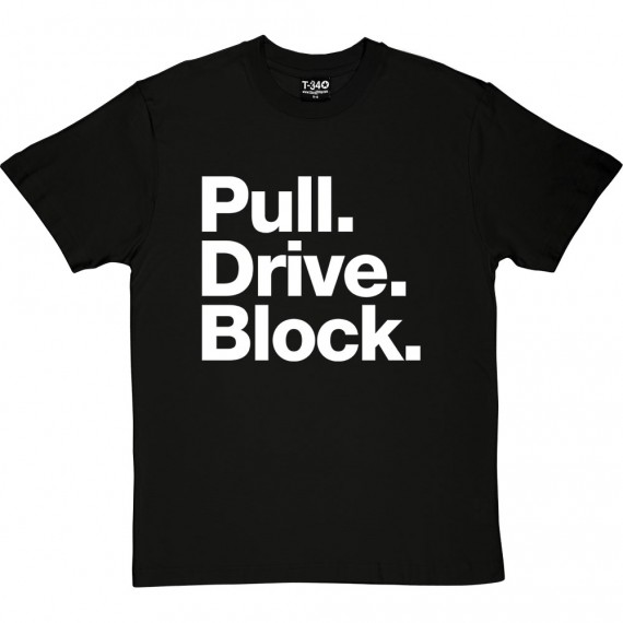Pull. Drive. Block. T-Shirt
