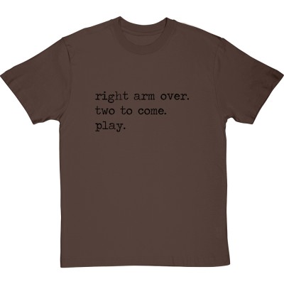 Right Arm Over. Two To Come. Play.