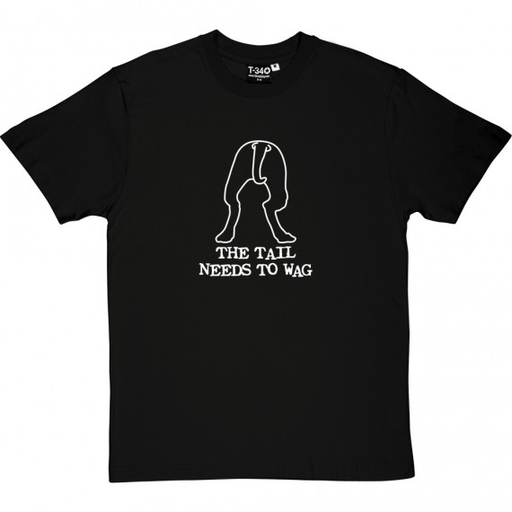 The Tail Needs To Wag T-Shirt