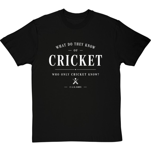 What Do They Know Of Cricket, Who Only Cricket Know? T-Shirt