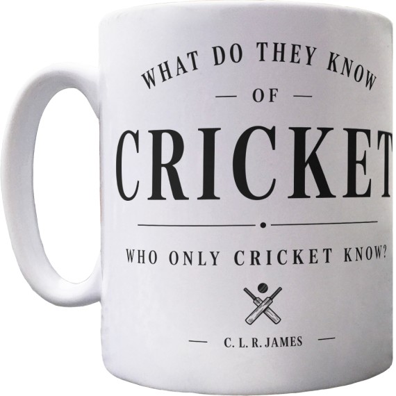 What Do They Know Of Cricket, Who Only Cricket Know? Ceramic Mug